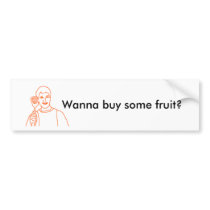 Wanna Buy some Fruit? Bumper Sticker bumper stickers by lillemondude Wanna Buy some Fruit? Bumper Sticker bumper stickers