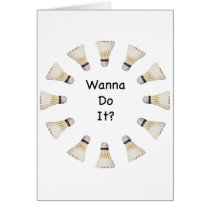 Wanna Do It Badminton Greeting Card