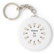 Wanna Do It Badminton Keychain
