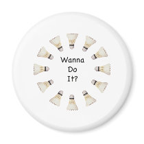 Wanna Do It Badminton Fridge Magnets