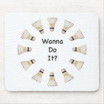 Wanna Do It Badminton Mouse Pad