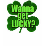 Wanna Get Lucky? t-shirts