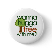 Wanna Hugga Tree With Me? buttons by worldsfair Wanna Hugga Tree With Me? buttons