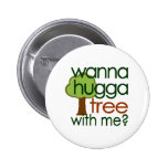 Wanna Hugga Tree With Me? Button