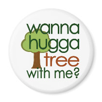 Wanna Hugga Tree With Me? Refrigerator Magnets