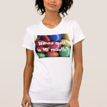 Wanna melt in MY mouth? t-shirts by rdhall77 Wanna melt in MY mouth? t-shirts