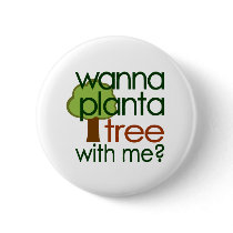 Wanna Plant A Tree With Me buttons by worldsfair Wanna Plant A Tree With Me buttons