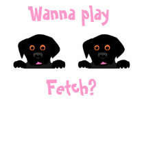 Wanna play , Fetch? t-shirts