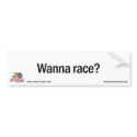 Wanna Race? Bumper Sticker bumper stickers