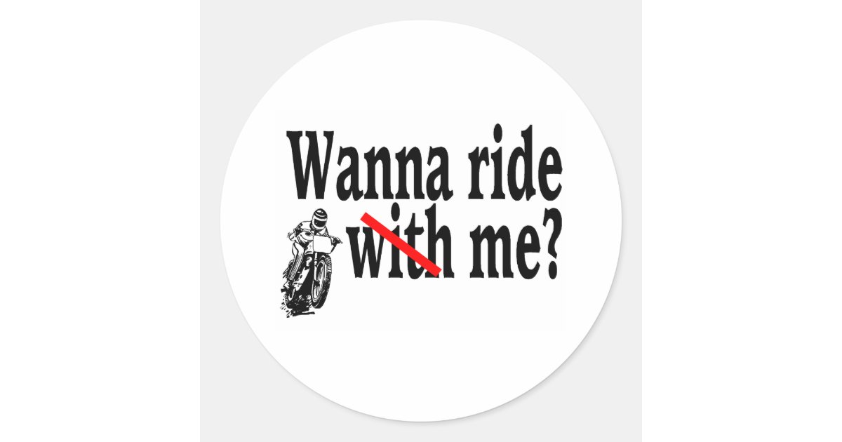 Wanna Ride Me Classic Round Sticker Zazzle