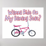 Wanna Ride On My Banana Seat Posters