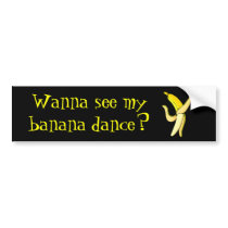 Wanna see my banana dance? Bumper Sticker bumper stickers by Jamene_Clothing Wanna see my banana dance? Bumper Sticker bumper stickers