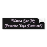 Wanna See My Favorite Yoga Position? bumper stickers