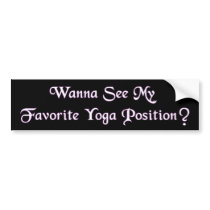 Wanna See My Favorite Yoga Position? Bumper Stickers