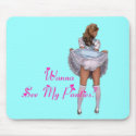 Wanna See My Panties? Mouse Pad mousepad