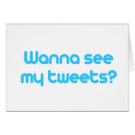 Wanna see my tweets greeting cards