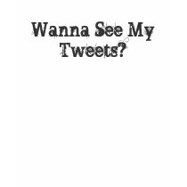Wanna See My Tweets? t-shirts