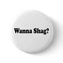 Wanna Shag? buttons