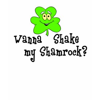 Wanna Shake my Shamrock T-shirt shirt