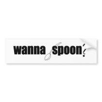 Wanna Spoon? bumper stickers