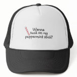 Wanna Suck On My Peppermint Stick Trucker Hat
