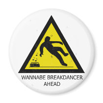 Wannabe Breakdancer Ahead magnets