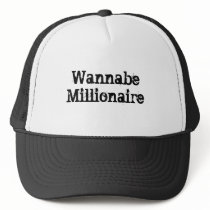 Wannabe Millionaire Hat/Cap by ljpearce1001 Wannabe Millionaire Hat/Cap