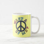 Want A Peace of Me Mugs