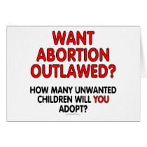 Want abortion outlawed? How many unwanted... Greeting Cards