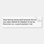 Want American Theocracy? Go try life in Iran. Bumper Sticker
