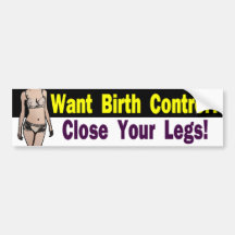 Want Birth Control? Close Your Legs Bumper Stickers