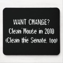 WANT CHANGE? Clean House in 2010 (Clean the Sen... mousepads