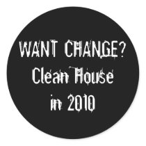 WANT CHANGE? Clean House in 2010 stickers