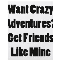 Want Crazy Adventures Get Friends Like Mine flyers by Supernova23 Want Crazy Adventures Get Friends Like Mine flyers