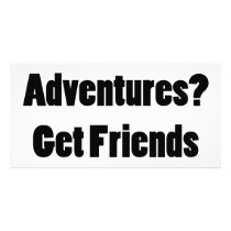 Want Crazy Adventures Get Friends Like Mine photo cards
