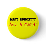 Want Honesty Ask A Child Button