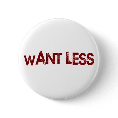 Want Less Pin by worldsfair