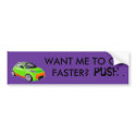 WANT ME TO GO FASTER? bumper stickers