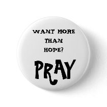WANT MORE THAN HOPE?, PRAY buttons by mr_bill2 WANT MORE THAN HOPE?, PRAY buttons