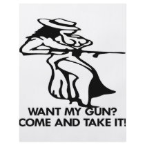 Want My Gun? Come And Take It! flyers