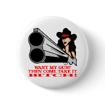 Want My Gun Then Come Take It  Bitch buttons