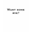 Want some rye? t-shirts by funnel101 Want some rye? t-shirts