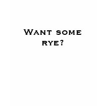 Want some rye? t-shirts