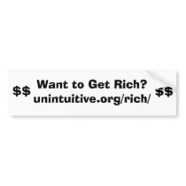 Want to Get Rich? ... unintuitive.org/rich/ bumper stickers by unintuitive Want to Get Rich? ... unintuitive.org/rich/ bumper stickers