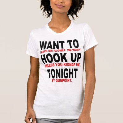 WANT TO HOOK UP TONIGHT TSHIRTS