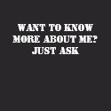 Want To Know More About Me? Just Ask