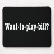 Want-to-play-bill? Mousepad by Quill_And_Me Want-to-play-bill? Mousepad