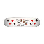 want to play with me. skate board decks