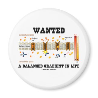 Wanted A Balanced Gradient In Life (Na-K Pump) magnet