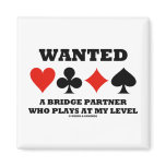 Wanted A Bridge Partner Who Plays At My Level Magnets